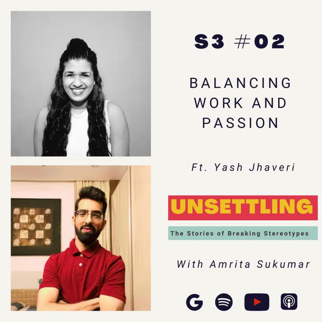 S-3: Ep-2 Balancing Work-Life and Passion ft. Yash Jhaveri on UNSETTLING by Amrita Sukumar - podcast episode cover