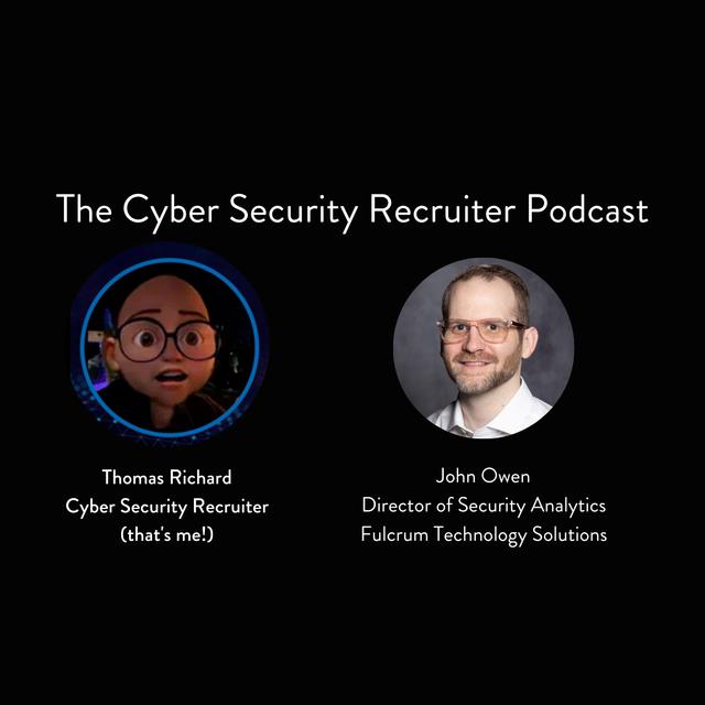 The Cyber Security Recruiter talks to John Owen, Director of Security Analytics, Fulcrum Technology Solutions - podcast episode cover
