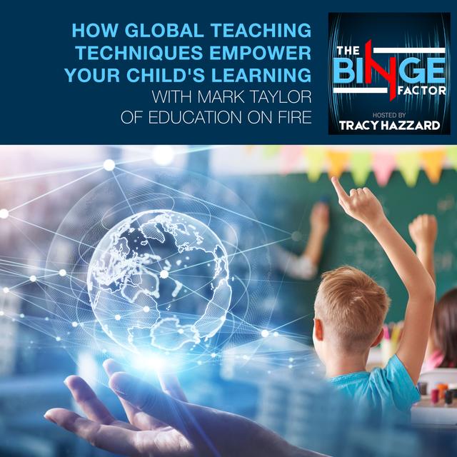 How Global Teaching Techniques Empower Your Child's Learning With Mark Taylor Of Education On Fire - podcast episode cover