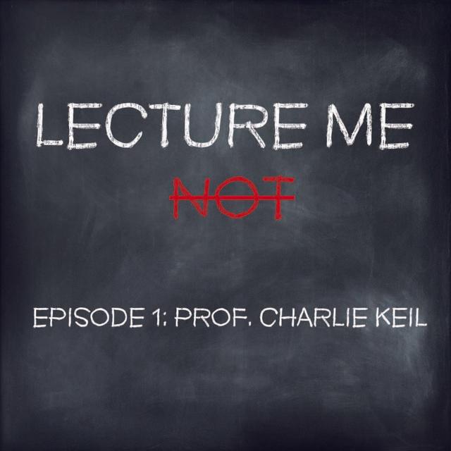 1: Episode 1 - Professor Charlie Keil - podcast episode cover