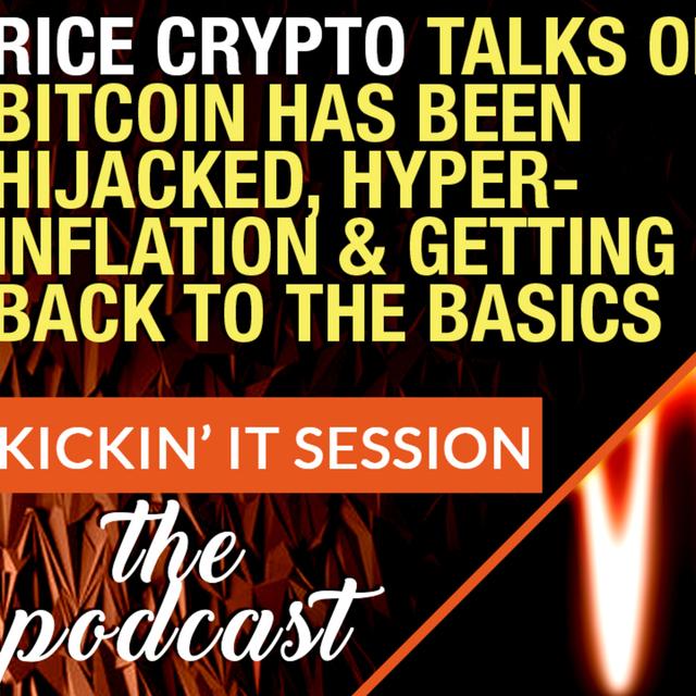 Rice Crypto Talks How Bitcoin Has Been Hijacked | Hyper-Inflation & Getting Back to The Basics - podcast episode cover