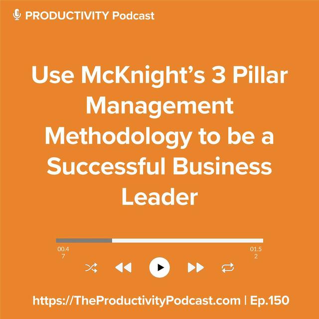Use McKnight’s 3 Pillar Management Methodology to be a Successful Business Leader - podcast episode cover