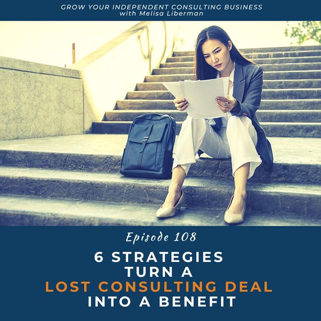 EP. 108 The 6 Strategies To Turn a Lost Consulting Deal Into A Benefit - podcast episode cover
