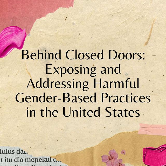 Behind Closed Doors: Exposing and Addressing Harmful Gender-Based Practices in the United States - podcast episode cover