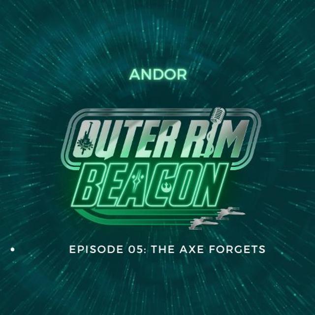 Andor: Episode 05: The Axe Forgets - podcast episode cover