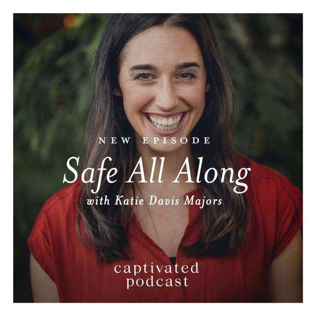 Safe All Along with Katie Davis Majors - podcast episode cover