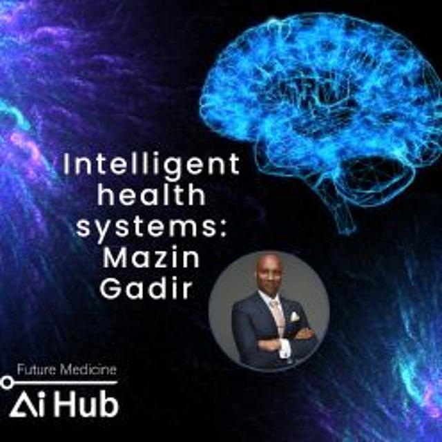 Intelligent health systems: an interview with Mazin Gadir - podcast episode cover