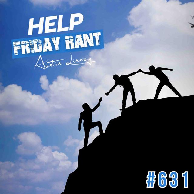 Help | Friday Rant with Austin Linney | Construct your life #631 - podcast episode cover