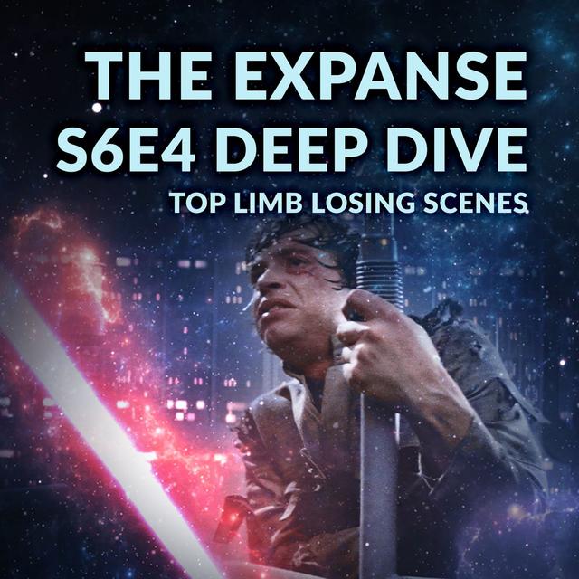 Ep. 097 - The Expanse S6E4 Deep Dive + Top Limb Losing Scenes - podcast episode cover