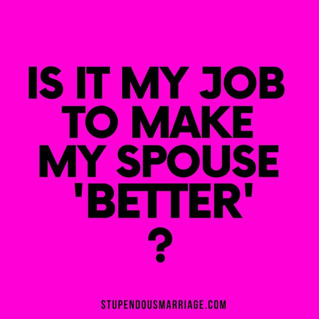Stupendous Marriage Question: Is It My Job to Make My Spouse Better? - podcast episode cover