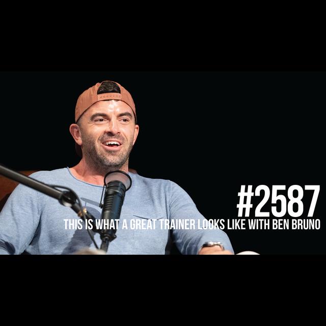2587: This is What a Great Trainer Looks Like With Ben Bruno - podcast episode cover