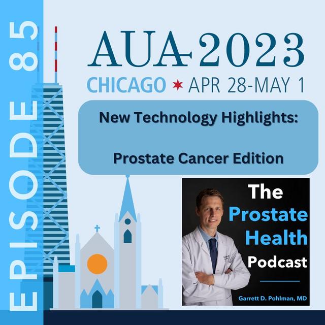 85: New Technology Highlights (Prostate Cancer Edition): American Urological Association 2023 Annual Meeting – Chicago, IL - podcast episode cover