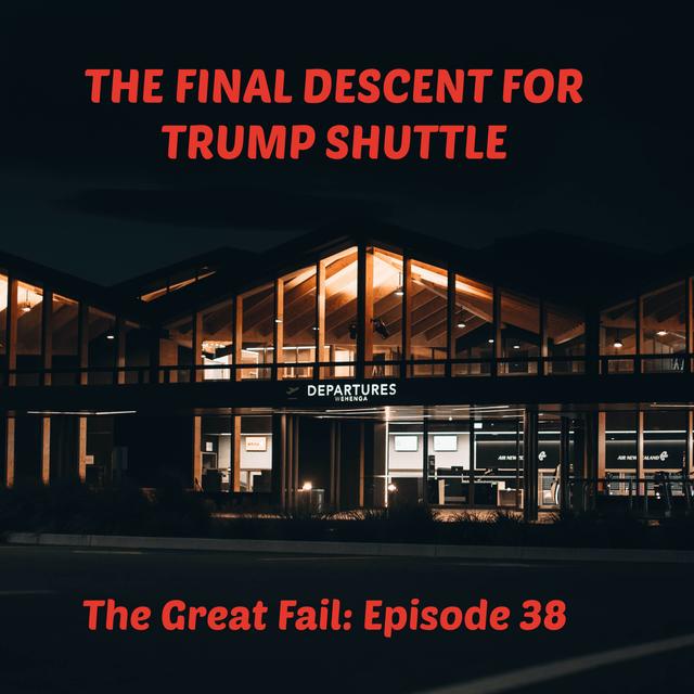 Episode 38: The Final Descent for Trump Shuttle - podcast episode cover