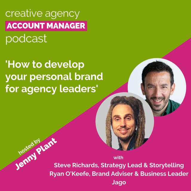 How to develop your personal brand for agency leaders with Steve Richards and Ryan O’Keeffe - podcast episode cover