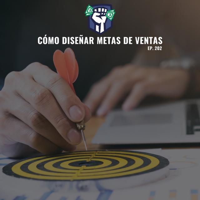Cómo Diseñar una Meta de Ventas (Ep-202) - podcast episode cover