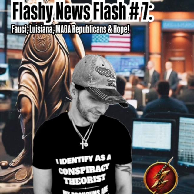 Flashy News Flashy #7: Fauci, MAGA Republicans, Justice & Hope! - podcast episode cover