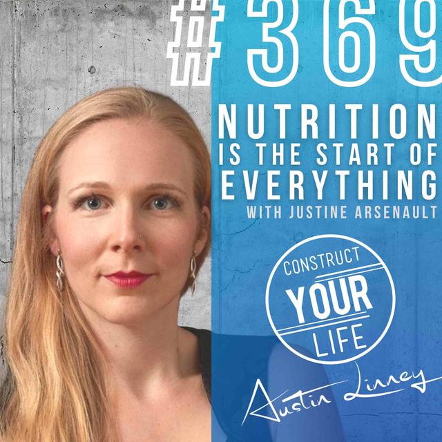 Nutrition is the start of everything with Justine Arsenault | Construct your life #369 - podcast episode cover