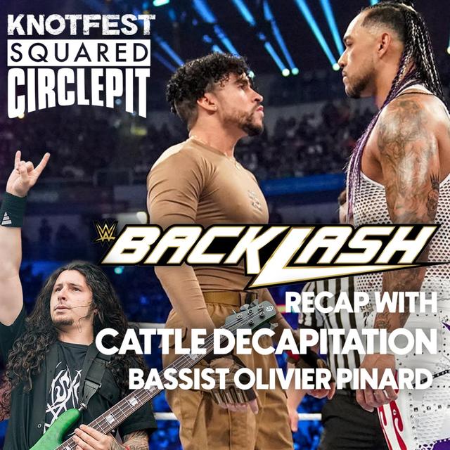 Squared Circle Pit #83 - Cattle Decapitation bassist Olivier Pinard recaps WWE Backlash - podcast episode cover