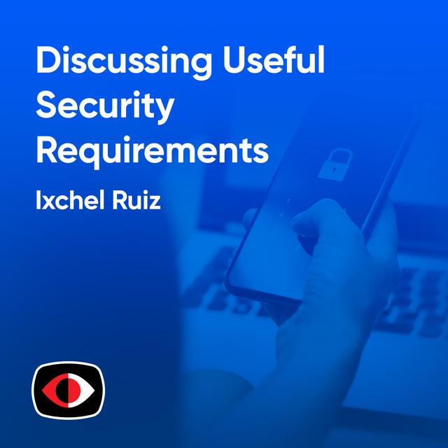 Discussing Useful Security Requirements with Developers - Ixchel Ruiz - ASW #313 - podcast episode cover