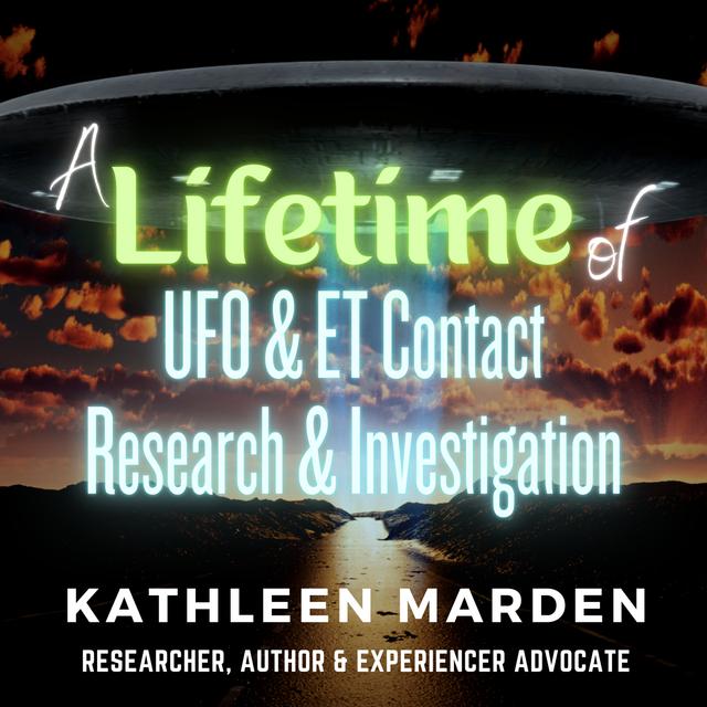 Beyond the Unknown: Journey into the UFO Phenomenon with Kathleen Marden - podcast episode cover