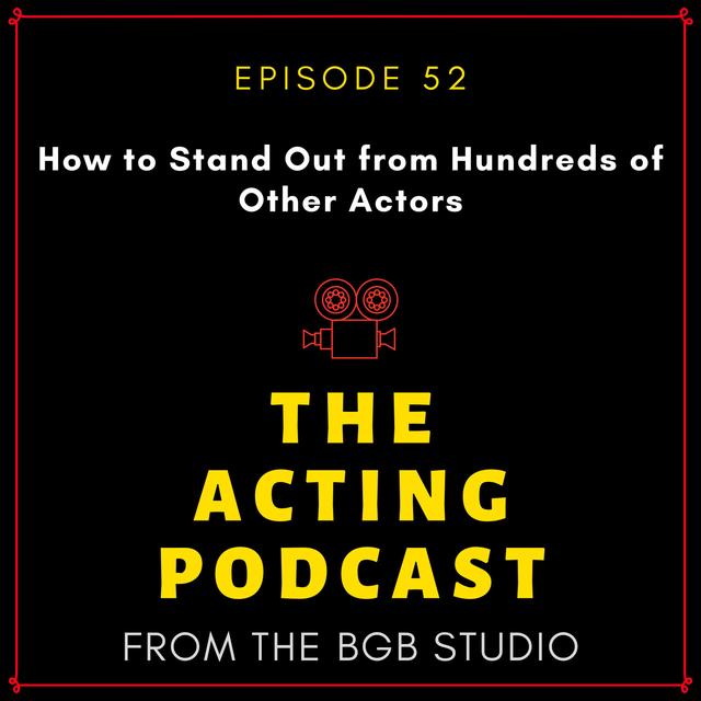 Ep. 52: How to Stand Out from Hundreds of Other Actors - podcast episode cover