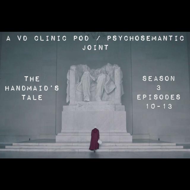 The VD Clinic – Episode 31– The Handmaid’s Tale S3 Eps 10-13 - podcast episode cover