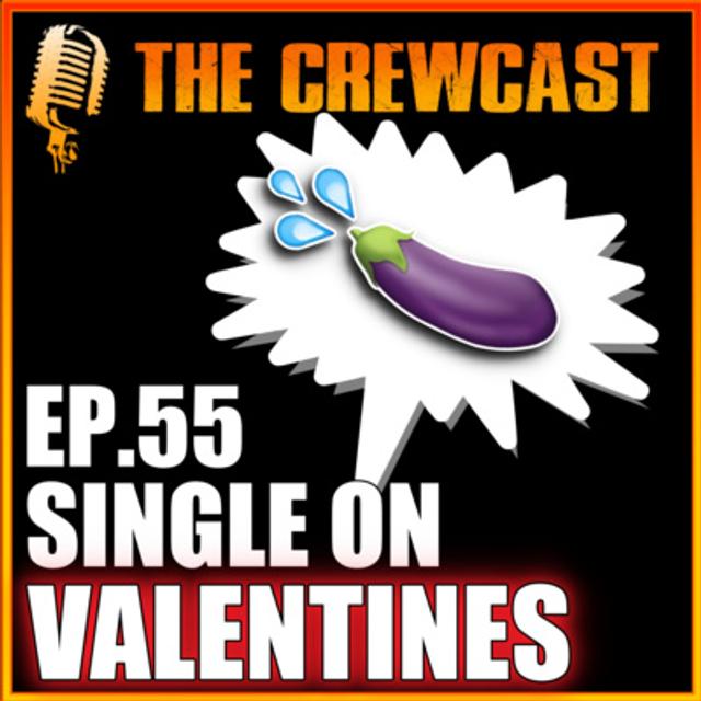 CREWCast Ep.55 | Being Single On Valentines, Stalking Ex's & The Worlds Worst D*ck Pic! - podcast episode cover