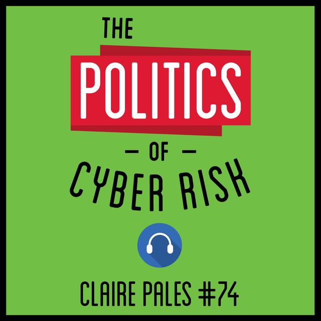 74: The Politics of Cyber Risk – Claire Pales - podcast episode cover