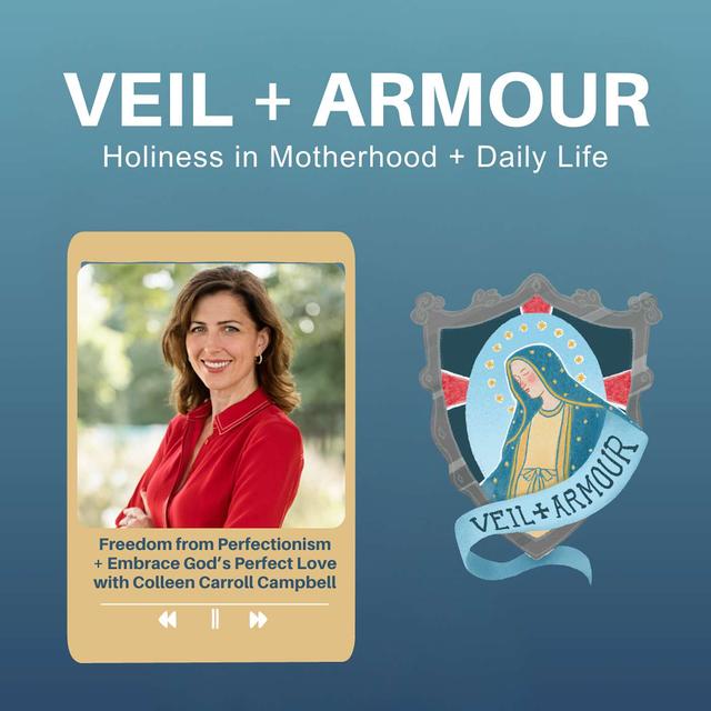 29. Find Biblical Balance, and Freedom from Worldly and Spiritual Perfectionism and Embrace God's Perfect Love with Colleen Carroll Campbell - podcast episode cover