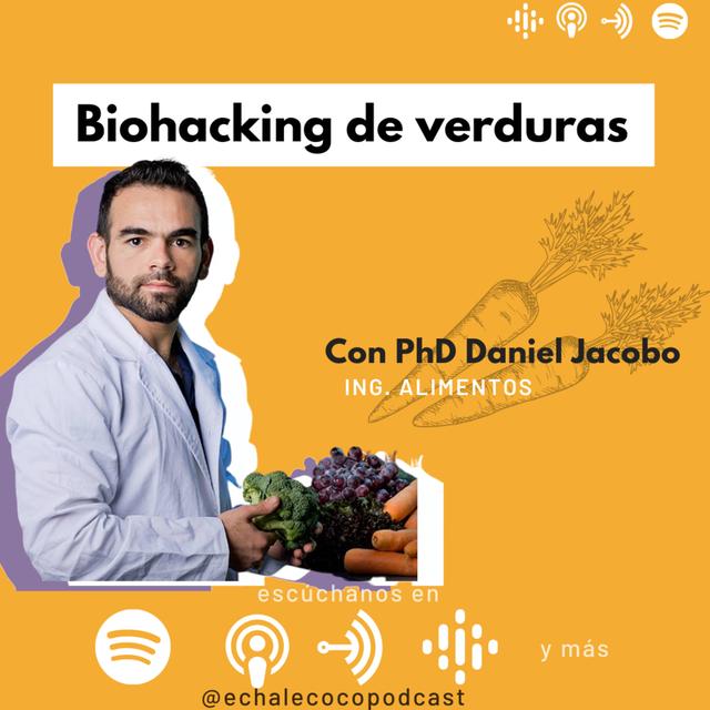 Biohacking de verduras con PhD Daniel Jacobo - podcast episode cover