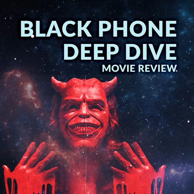 Ep. 084 - The Black Phone Deep Dive Movie Review - podcast episode cover