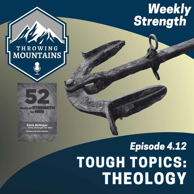 Weekly Strength 4.12: Tough Topics -- Theology - podcast episode cover