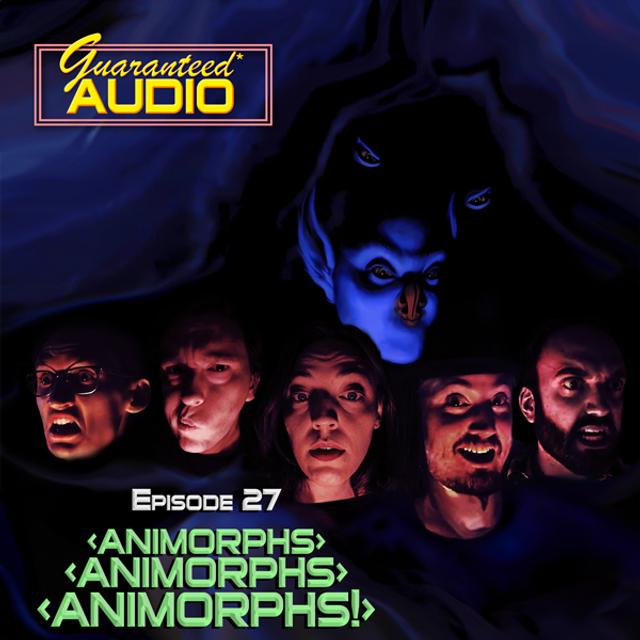 Guaranteed* Audio Episode 27 | Animorphs, Animorphs, Animorphs! - podcast episode cover