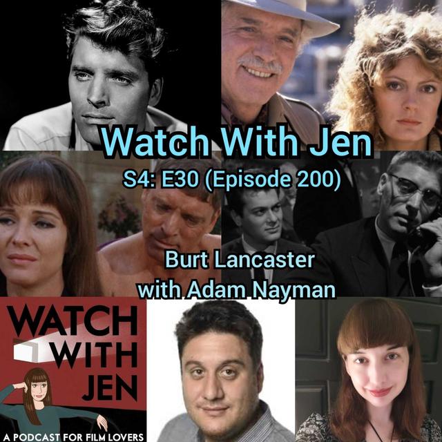 Watch With Jen - S4: E30 (Episode 200) - Burt Lancaster with Adam Nayman - podcast episode cover