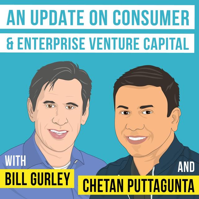Bill Gurley and Chetan Puttagunta – An Update on Consumer & Enterprise Venture Capital - [Invest Like the Best, EP.162] - podcast episode cover