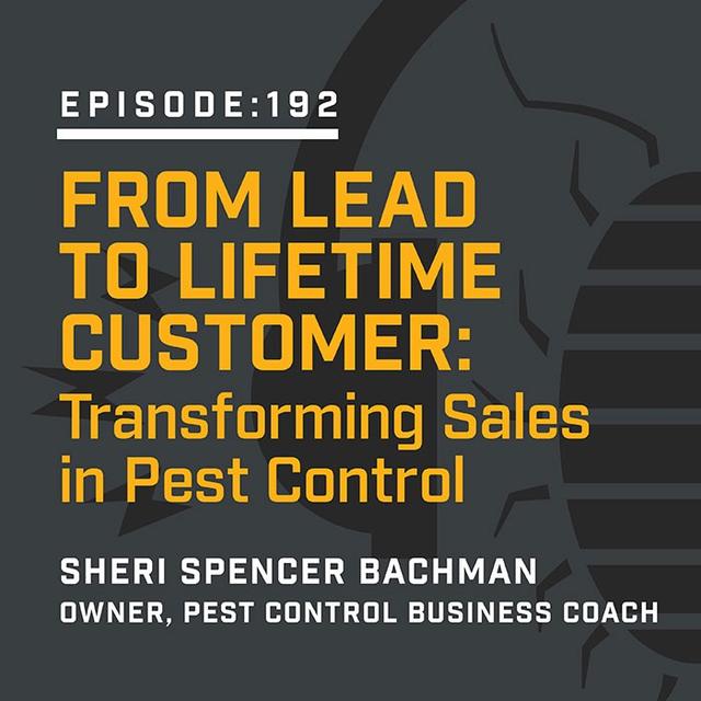 Episode 192:  From Lead to Lifetime Customer: Transforming Sales in Pest Control - podcast episode cover