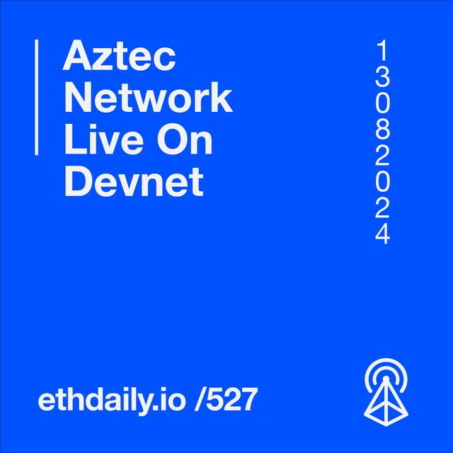 Aztec Network Goes Live On Devnet - podcast episode cover
