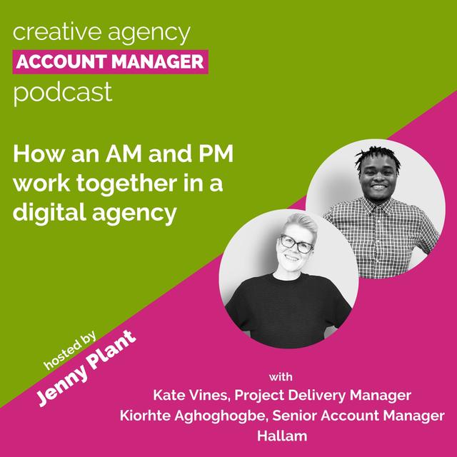 How an AM and PM work together in a digital agency, with Kate Vines & Kiorhte Aghoghogbe - podcast episode cover