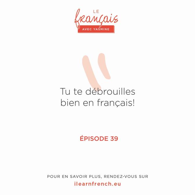 39. Tu te débrouilles bien en français ! - podcast episode cover