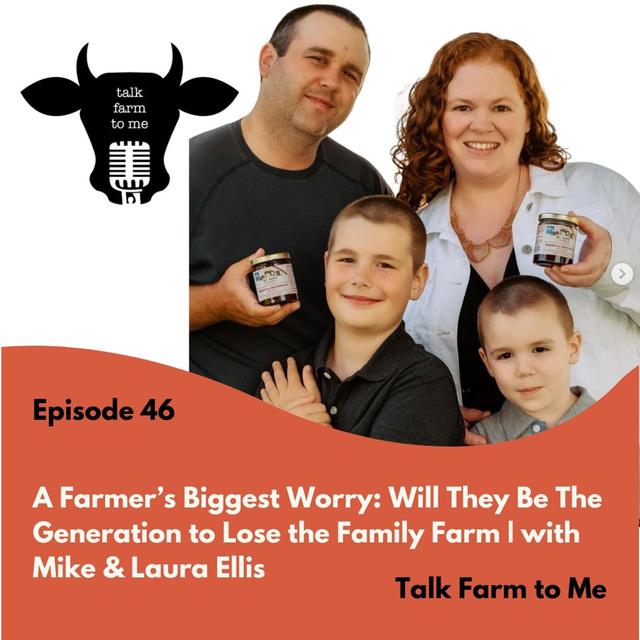 A Farmer's Biggest Worry: Will They Be The Generation That Loses the Family Farm -- with Mike & Laura Ellis of Mt. Hope Farms - podcast episode cover