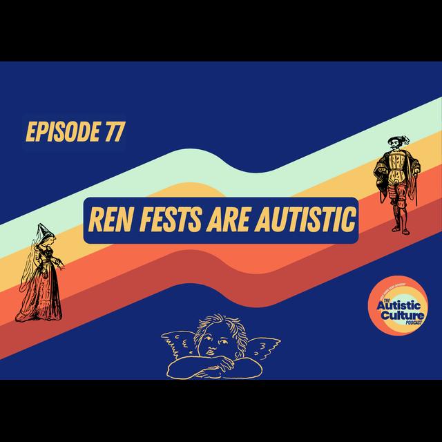 Ren Fests Are Autistic (Episode 77) - podcast episode cover