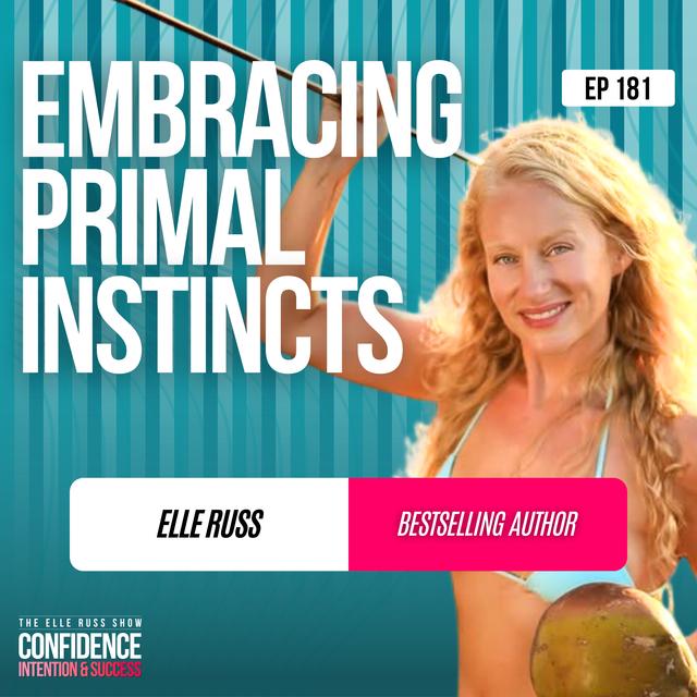Episode #181: Elle Russ - Embracing Primal Instincts - podcast episode cover