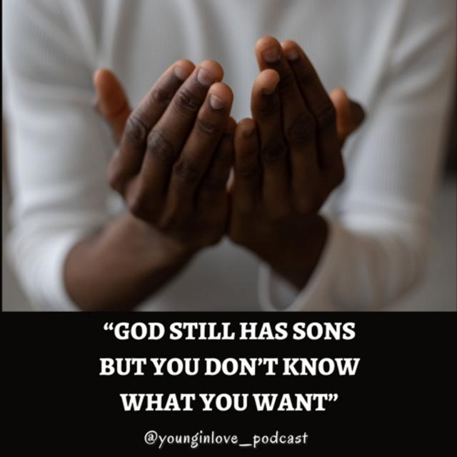 GOD STILL HAS SONS, But You Don’t Know What You Want - podcast episode cover