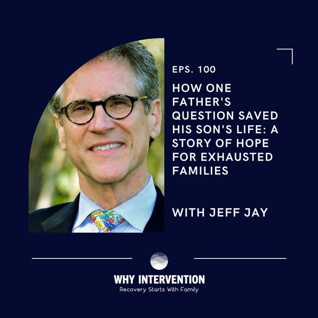 How One Father's Question Saved His Son's Life: A Story of Hope for Exhausted Families with Jeff Jay - Episode 100 - podcast episode cover