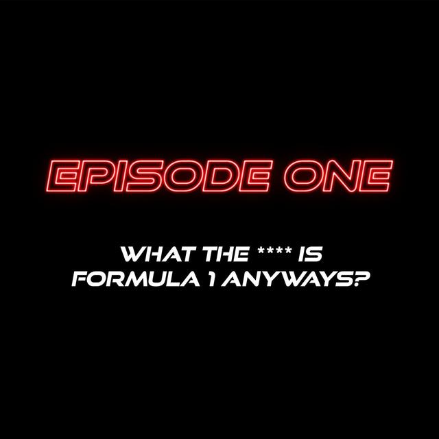 What the **** is Formula 1 Anyways? - podcast episode cover
