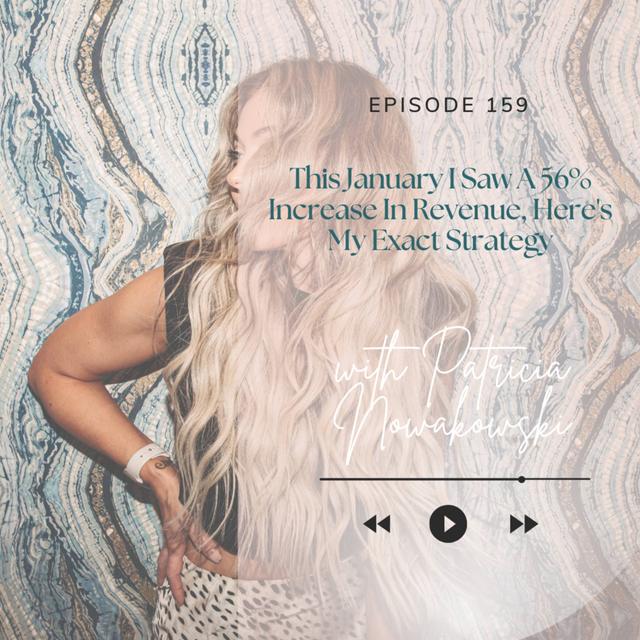 159. This January I Saw A 56% Increase In Revenue, Here's My Exact Strategy - podcast episode cover