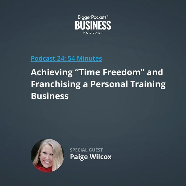 24: Achieving 'Time Freedom' and Franchising a Personal Training Business with Paige Wilcox - podcast episode cover