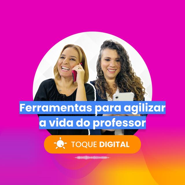 TOQUE DIGITAL - EP 008 - Ferramentas para agilizar a vida do professor - podcast episode cover