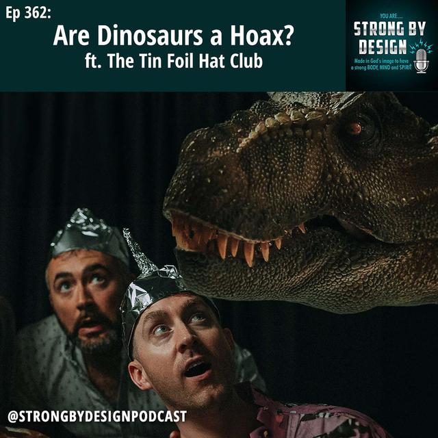 Ep 362 Are Dinosaurs a Hoax? ft. The Tin Foil Hat Club - podcast episode cover