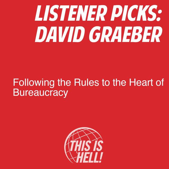 Listener Picks: Following the Rules to the Heart of Bureaucracy / David Graeber - podcast episode cover